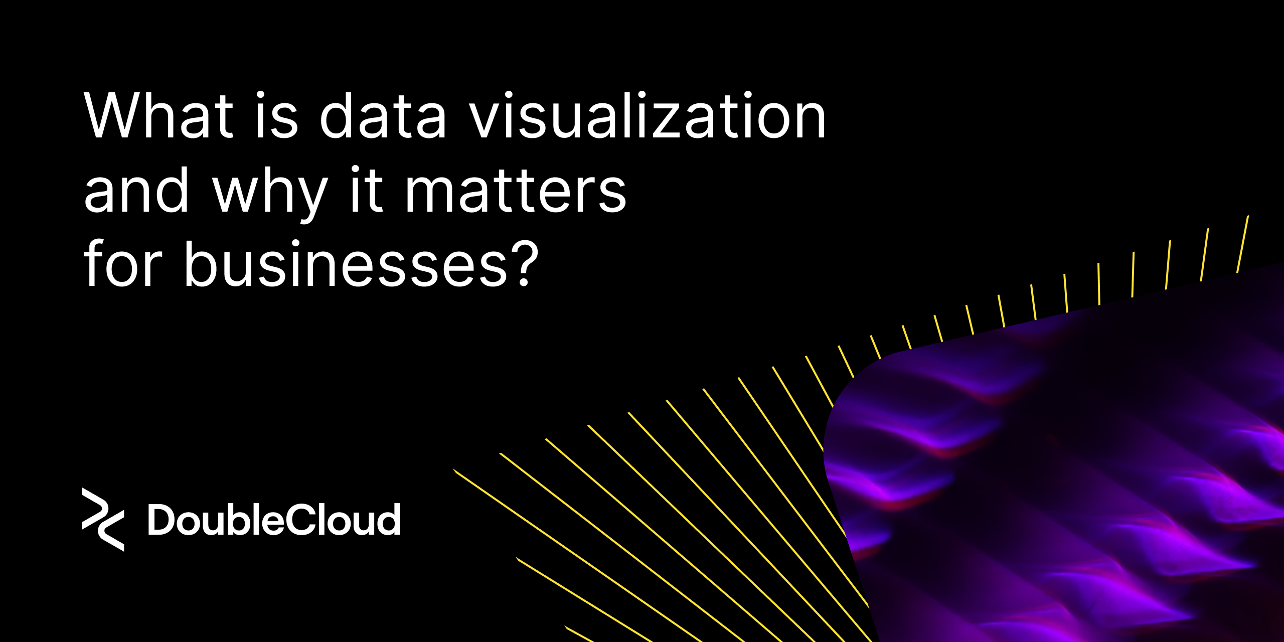 What Is Data Visualization & Why It Matters For Businesses? | DoubleCloud